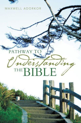 Pathway to Understanding the Bible - Maxwell Adorkor - Livros - Trafford - 9781490706139 - 29 de junho de 2013