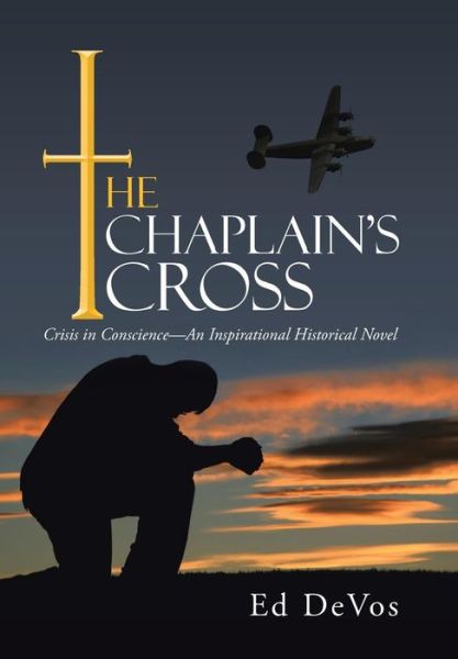 Cover for Ed Devos · The Chaplain's Cross: Crisis in Conscience-an Inspirational Historical Novel (Hardcover Book) (2014)