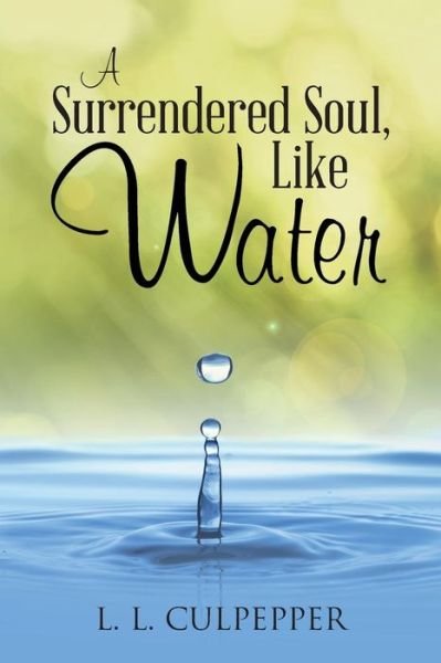 Cover for L L Culpepper · A Surrendered Soul, Like Water (Pocketbok) (2014)
