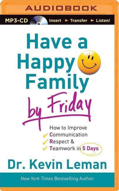 Cover for Kevin Leman · Have a Happy Family by Friday: How to Improve Communication, Respect &amp; Teamwork in 5 Days (MP3-CD) (2014)