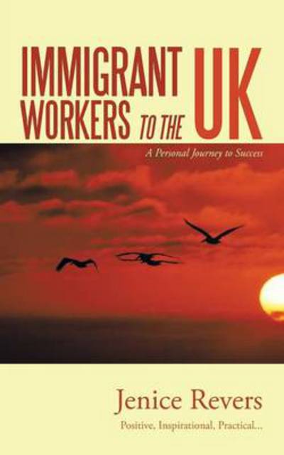 Cover for Jenice Revers · Immigrant Workers to the Uk: a Personal Journey to Success (Paperback Book) (2013)