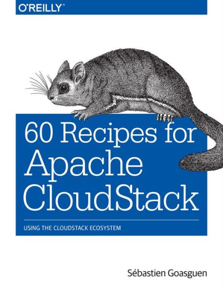 60 Recipes for Apache CloudStack - Sebastien Gosaguen - Books - O'Reilly Media - 9781491910139 - November 25, 2014