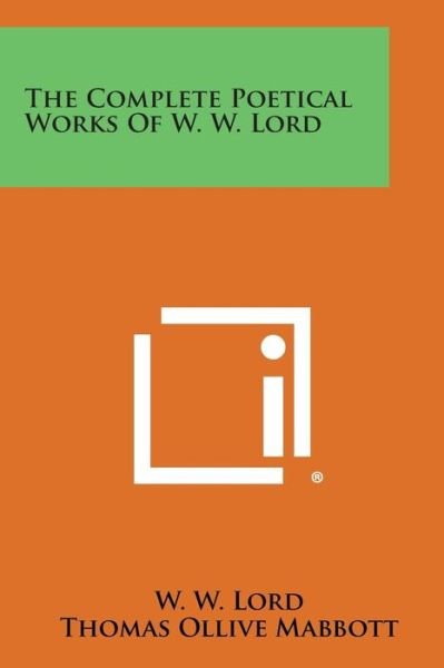 Cover for W W Lord · The Complete Poetical Works of W. W. Lord (Paperback Bog) (2013)