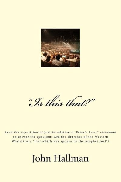 Cover for Bro John S Hallman · Is This That?: an Exposition of Joel in Relation to Peter's Acts 2 Statement (Paperback Book) (2014)