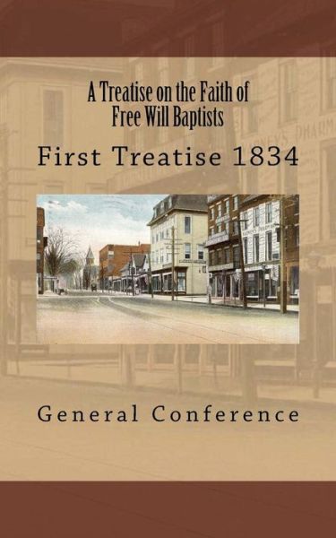 Cover for General Conference · A Treatise on the Faith of Free Will Baptists: First Treatise 1834 (Paperback Book) (2014)