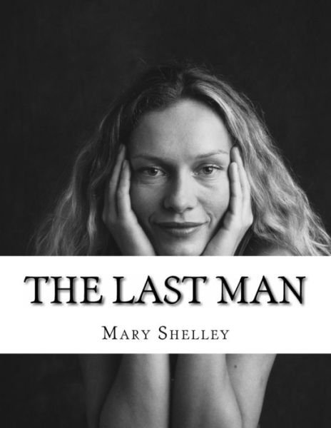 The Last Man - Mary Shelley - Bücher - Createspace - 9781497471139 - 28. März 2014