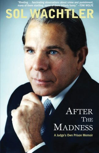 Cover for Sol Wachtler · After the Madness: A Judge's Own Prison Memoir (Paperback Book) (2014)