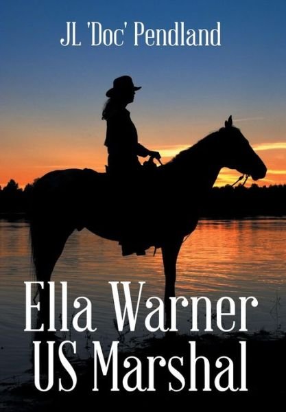 Cover for Jl 'doc' Pendland · Ella Warner Us Marshal (Hardcover Book) (2014)