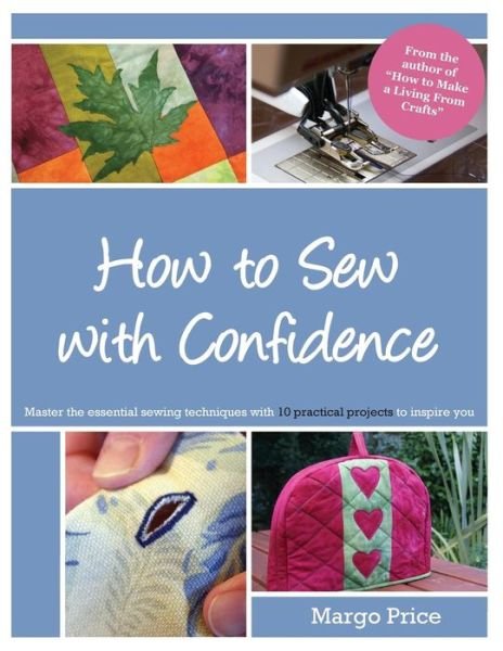 How to Sew with Confidence - Margo Price - Livres - Createspace - 9781500188139 - 25 octobre 2013