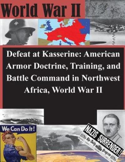 Cover for U S Army Command and General Staff Coll · Defeat at Kasserine: American Armor Doctrine, Training, and Battle Command in Northwest Africa, World War II (Paperback Book) (2014)