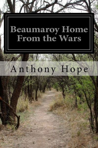 Beaumaroy Home from the Wars - Anthony Hope - Livres - Createspace - 9781502931139 - 23 octobre 2014