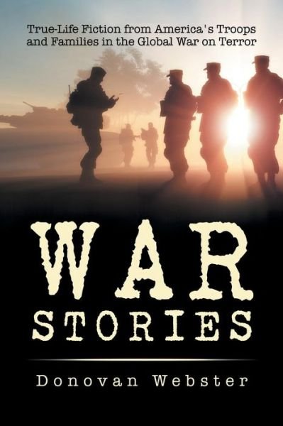 Cover for Donovan Webster · War Stories: True-life Fiction from America's Troops and Families in the Global War on Terror (Paperback Book) (2015)
