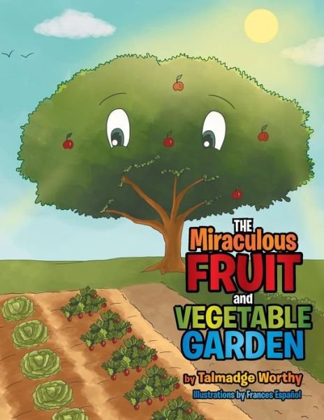 Cover for Talmadge Worthy · The Miraculous Fruit and Vegetable Garden (Paperback Book) (2015)