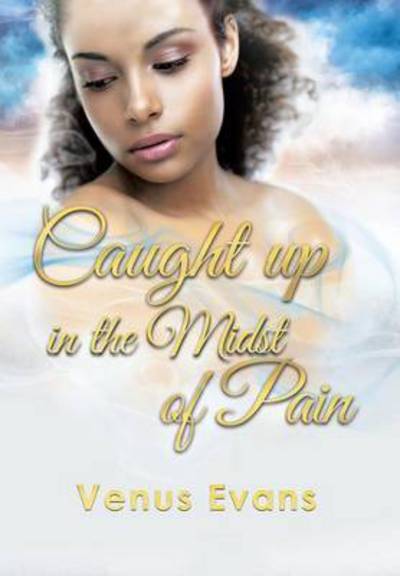 Cover for Venus Evans · Caught Up in the Midst of Pain (Gebundenes Buch) (2015)