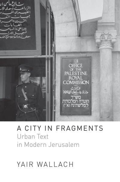 Cover for Yair Wallach · A City in Fragments: Urban Text in Modern Jerusalem (Taschenbuch) (2020)