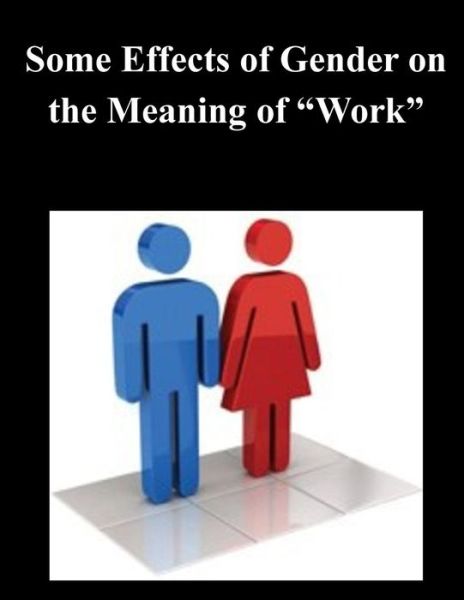 Cover for Bureau of the Census · Some Effects of Gender on the Meaning of Work (Paperback Book) (2014)