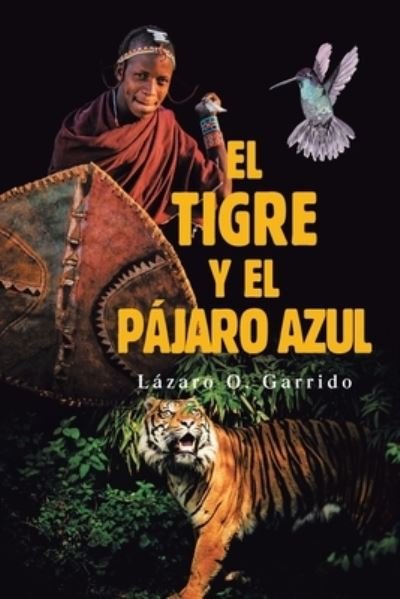 Cover for L Zaro O. Garrido · El Tigre Y El Pájaro Azul (Paperback Book) (2022)