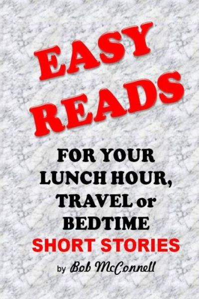 Cover for Rev Bob Mcconnell · Easy Reads: for Your Lunch Hour, Travel or Bedtime (Paperback Book) (2015)