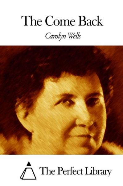 The Come Back - Carolyn Wells - Books - Createspace - 9781507796139 - January 30, 2015