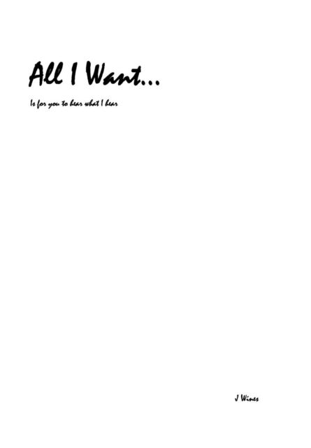 Cover for J Wines · All I Want... (Hardcover Book) (2016)