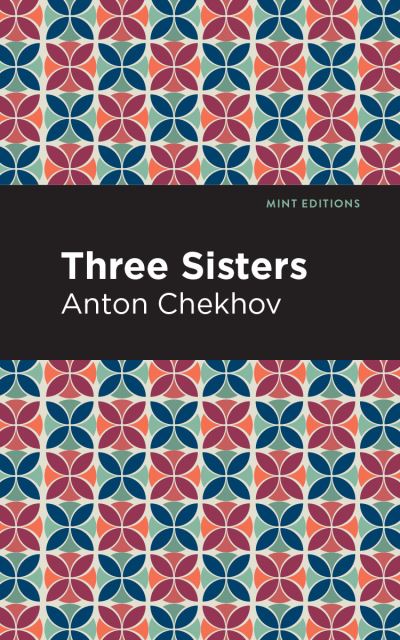 Cover for Anton Chekhov · Three Sisters - Mint Editions (Paperback Book) (2021)