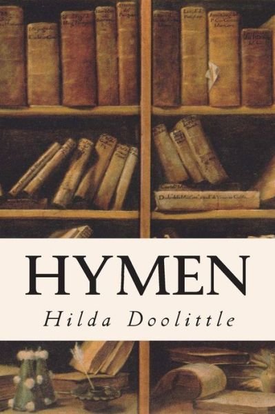 Hymen - Hilda Doolittle - Books - Createspace - 9781514332139 - June 13, 2015