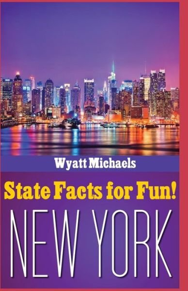 Cover for Wyatt Michaels · State Facts for Fun! New York (Taschenbuch) (2015)