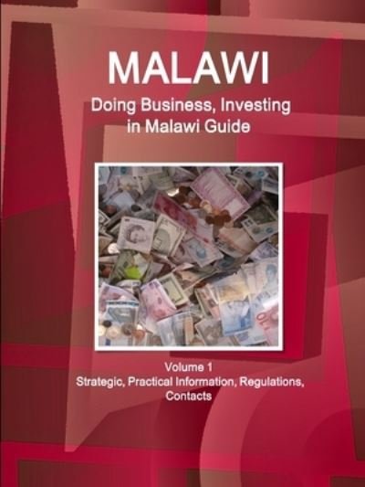 Malawi Doing Business and Investing in Malawi Guide Volume 1 Strategic, Practical Information, Regulations, Contacts - Ibp Usa - Books - International Business Publications, Inc - 9781514527139 - February 11, 2019