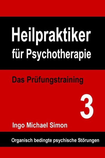 Cover for Ingo Michael Simon · Heilpraktiker Fur Psychotherapie: Das Prufungstraining Band 3: Organische Psychosen (Pocketbok) (2015)