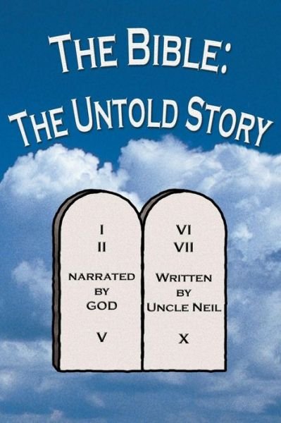 The Bible: the Untold Story - Uncle Neil - Livres - Createspace - 9781514741139 - 26 août 2015