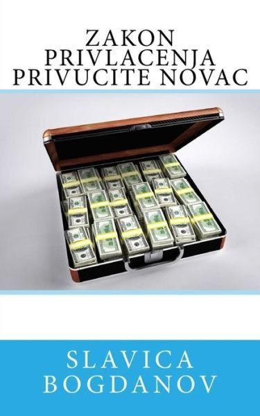 Cover for Slavica Bogdanov · Zakon Privlacenja Privucite Novac (Paperback Book) (2015)