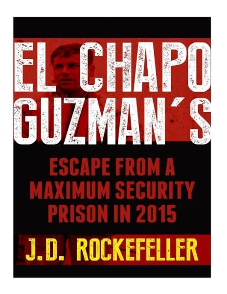 El Chapo Guzman's Escape from a Maximum Security Prison in 2015 - Mistress Dede - Bücher - Createspace - 9781515348139 - 3. August 2015