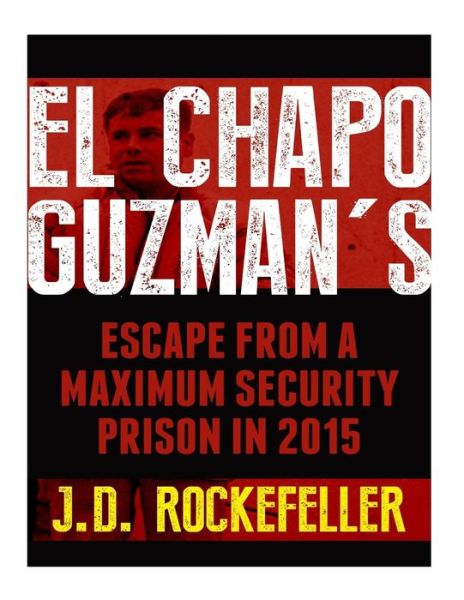 El Chapo Guzman's Escape from a Maximum Security Prison in 2015 - Mistress Dede - Livros - Createspace - 9781515348139 - 3 de agosto de 2015