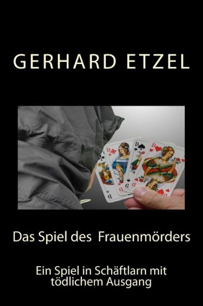 Cover for Gerhard Etzel · Das Spiel Des Frauenmorders: Ein Spiel in Schaftlarn Mit Todlichem Ausgang (Paperback Book) (2015)