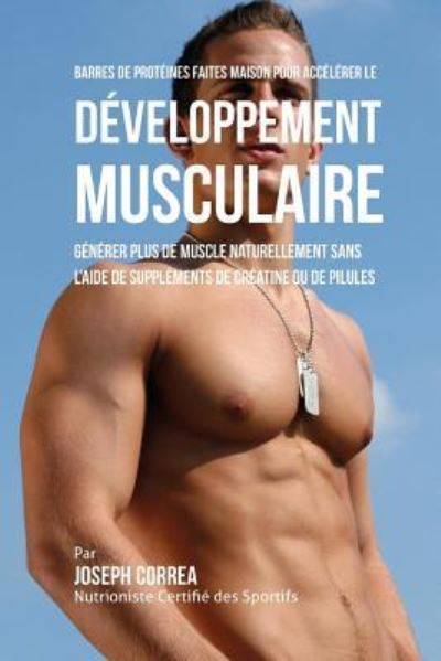 Cover for Correa (Nutrioniste Certifie Des Sportif · Barres de Proteines Faites Maison pour Accelerer le Developpement Musculaire (Paperback Book) (2015)