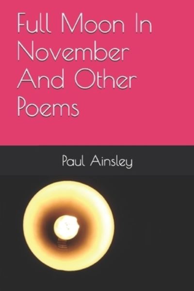 Cover for Paul Ainsley · Full Moon In November And Other Poems (Paperback Book) (2016)