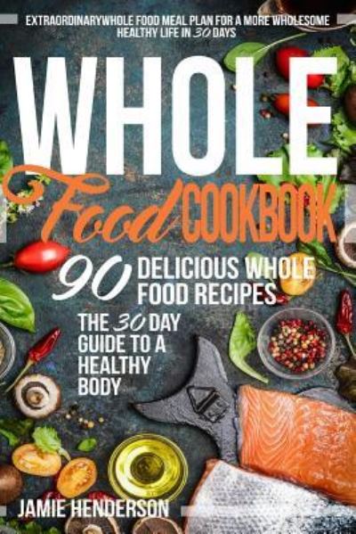 Cover for Jamie Henderson · Whole Food Diet Cookbook (Paperback Book) (2016)