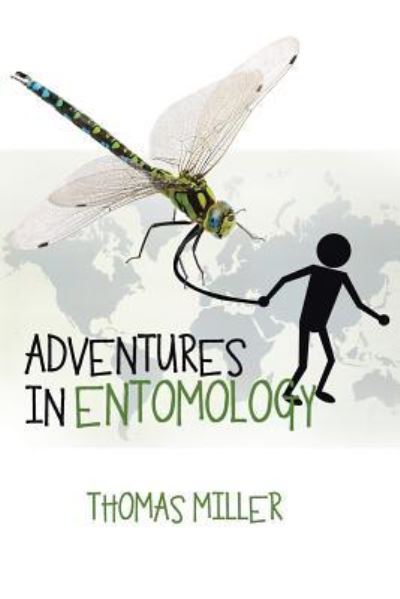 Adventures in Entomology - Thomas Miller - Kirjat - Xlibris - 9781524526139 - maanantai 27. helmikuuta 2017