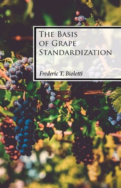 The Basis of Grape Standardization - Frederic T Bioletti - Livres - Read Books - 9781528713139 - 1 octobre 2019