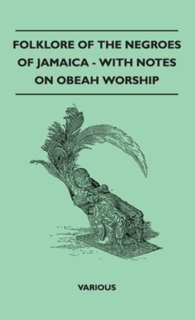 Cover for Various Authors · Folklore of the Negroes of Jamaica - with Notes on Obeah Worship (Book) (2010)