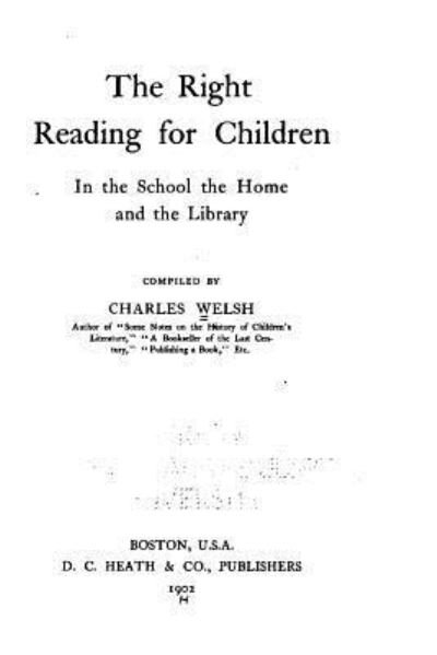 Cover for Charles Welsh · The Right Reading for Children in the School, the Home and the Library (Pocketbok) (2016)