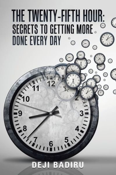 Cover for Deji Badiru · The Twenty-Fifth Hour: Secrets to Getting More Done Every Day (Pocketbok) (2020)
