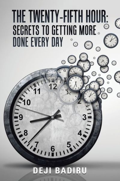 Cover for Deji Badiru · The Twenty-Fifth Hour: Secrets to Getting More Done Every Day (Paperback Book) (2020)