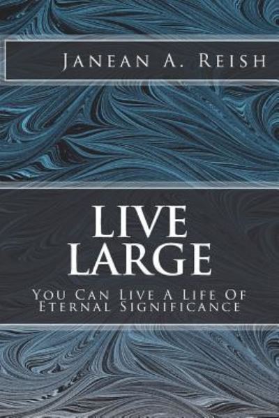 Cover for Janean a Reish · Live Large (Paperback Book) (2016)