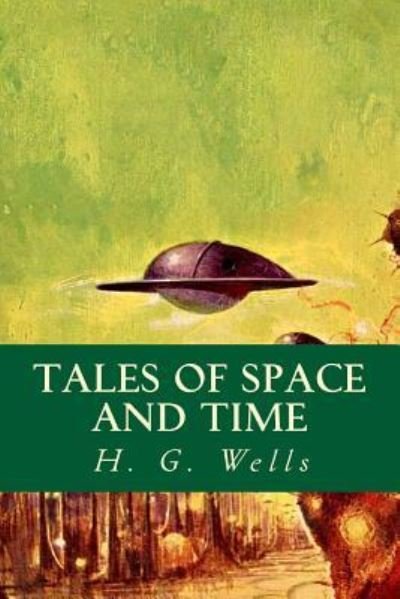 Tales of Space and Time - H G Wells - Książki - Createspace Independent Publishing Platf - 9781535247139 - 13 lipca 2016