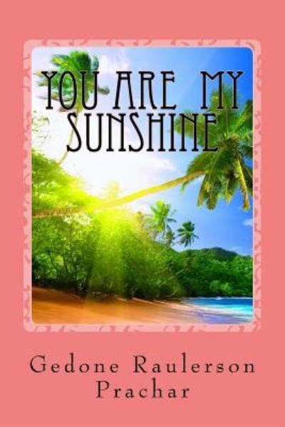 Cover for Gedone R Prachar · You Are My Sunshine (Pocketbok) (2016)