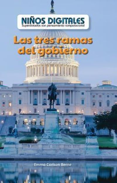 Cover for Emma Carlson Berne · Las Tres Ramas del Gobierno: Trabajar En Equipo (the Three Branches of Government: Working as a Team) (Hardcover Book) (2017)