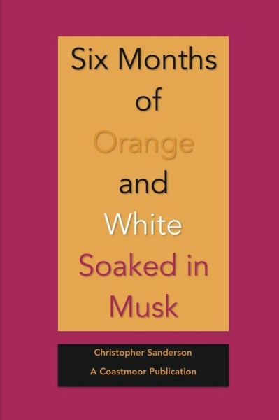 Cover for Christopher Sanderson · Six Months of Orange and White Soaked in Musk (Paperback Book) (2016)