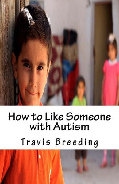 Cover for Travis Breeding · How to Like Someone with Autism (Paperback Book) (2016)