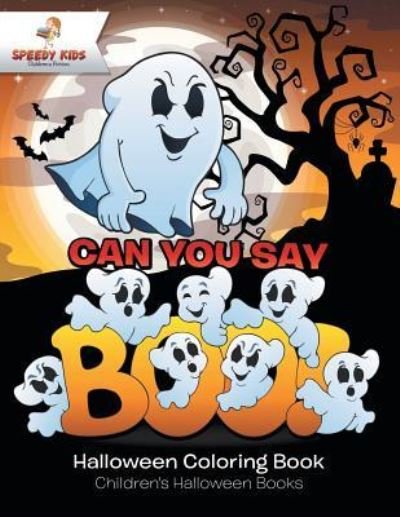 Cover for Speedy Kids · Can You Say Boo! Halloween Coloring Book Children's Halloween Books (Paperback Book) (2017)